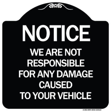 Signmission Notice Not Responsible for Damage Heavy-Gauge Aluminum Architectural Sign, 18" H, BW-1818-23533 A-DES-BW-1818-23533